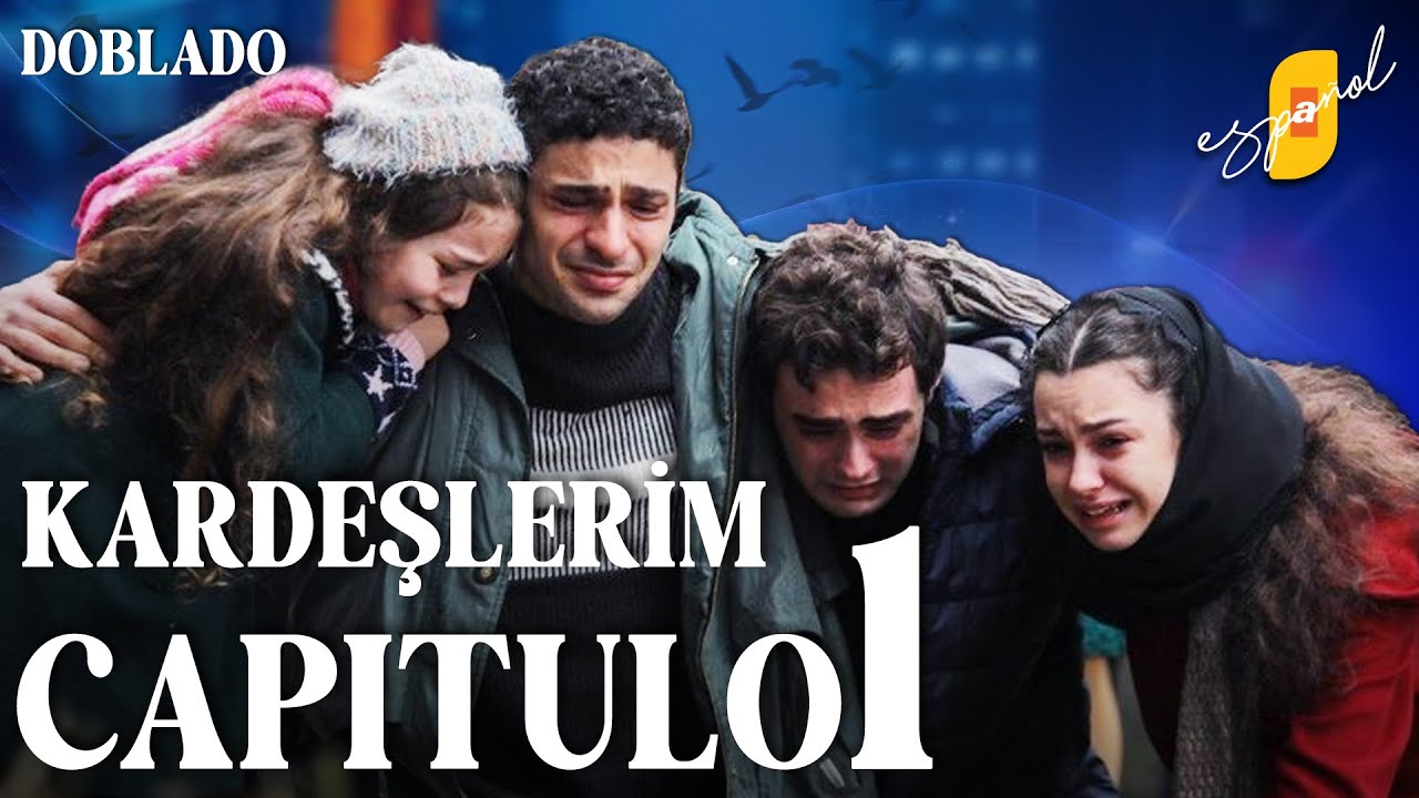 Todo por mi Familia | Kardeslerim - Cap&iacute;tulo 1 | Doblado