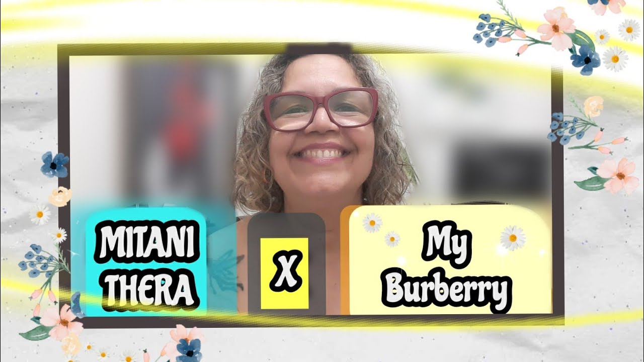Mitani Resenha da Thera x My Burberry: Comparativo. Opinião SINCERA.Vem Ver!
