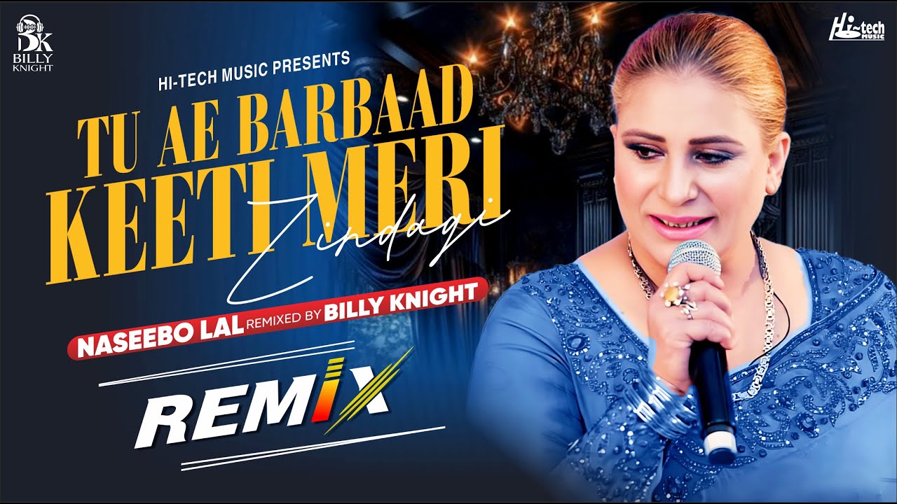 Tu Ae Barbaad Keeti Meri Zindagi | Naseebo Lal | New Remix | Official HD Video | Billy Knight