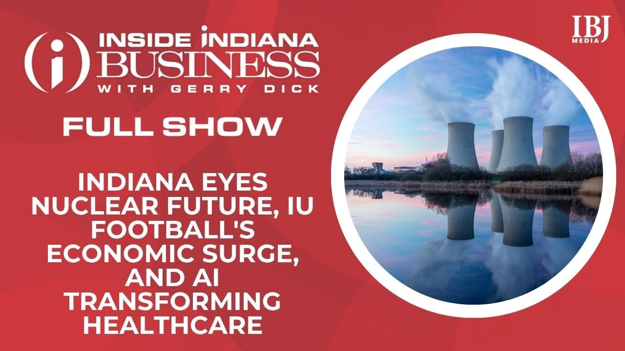 Indiana eyes nuclear future, IU football's economic surge, and AI transforming healthcare