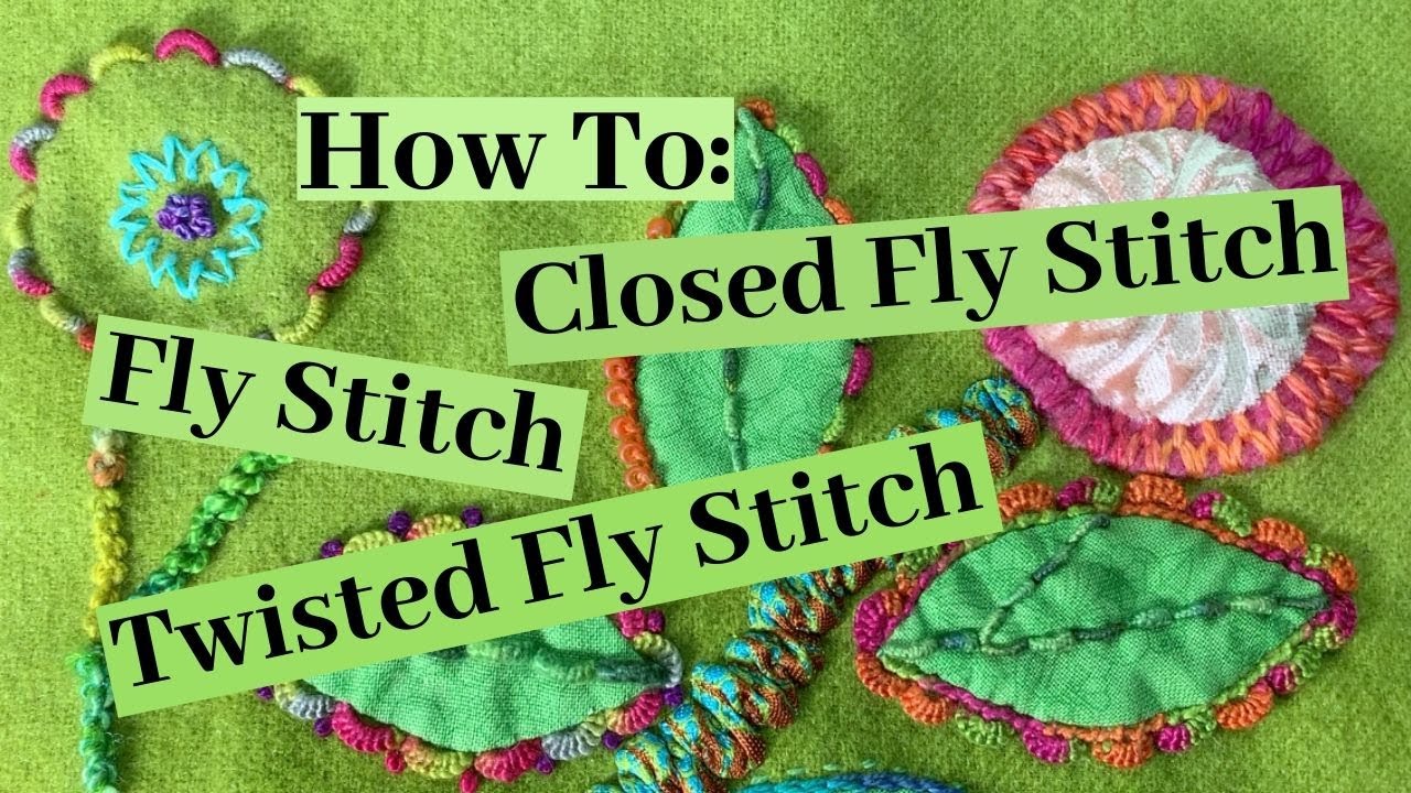 How To Stitch The Fly Stitch, The Closed Fly Stitch & The Twisted Fly Stitch