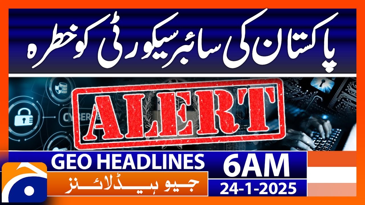 Pakistan's cyber security is under threat | Geo News 6 AM Headlines (24th January, 2025)