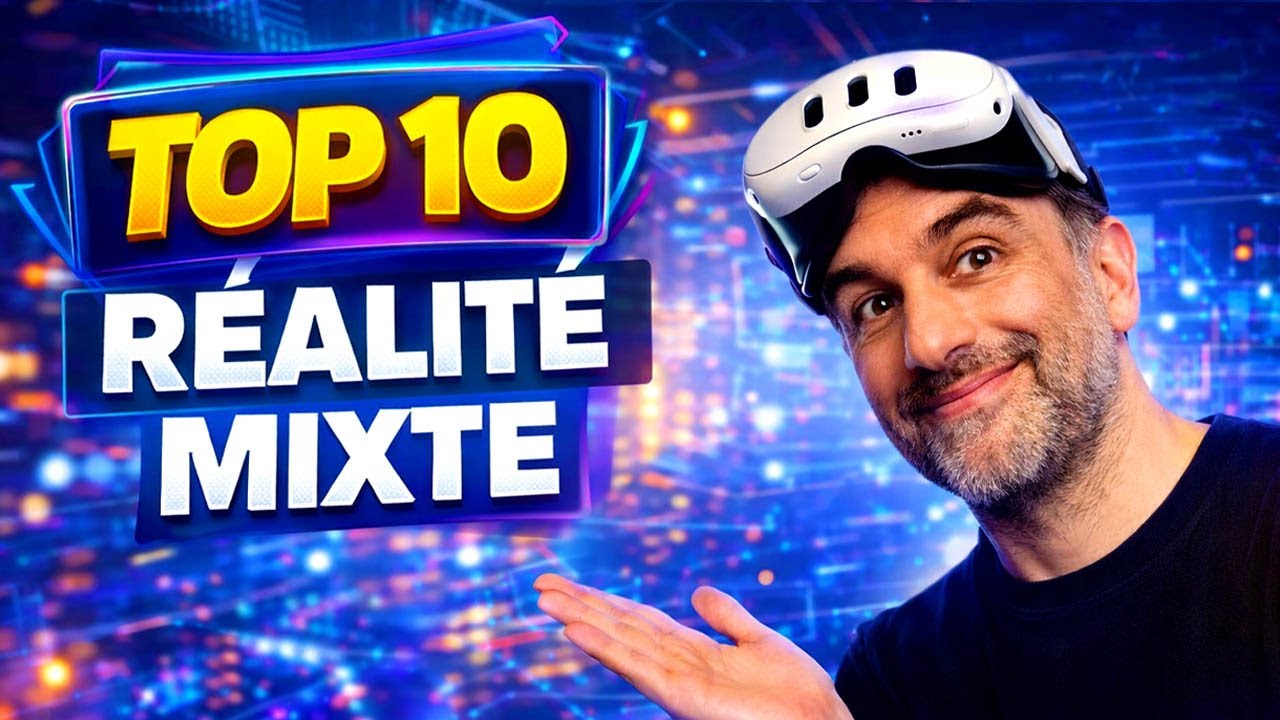 Mon TOP 10 RÉALITÉ MIXTE
