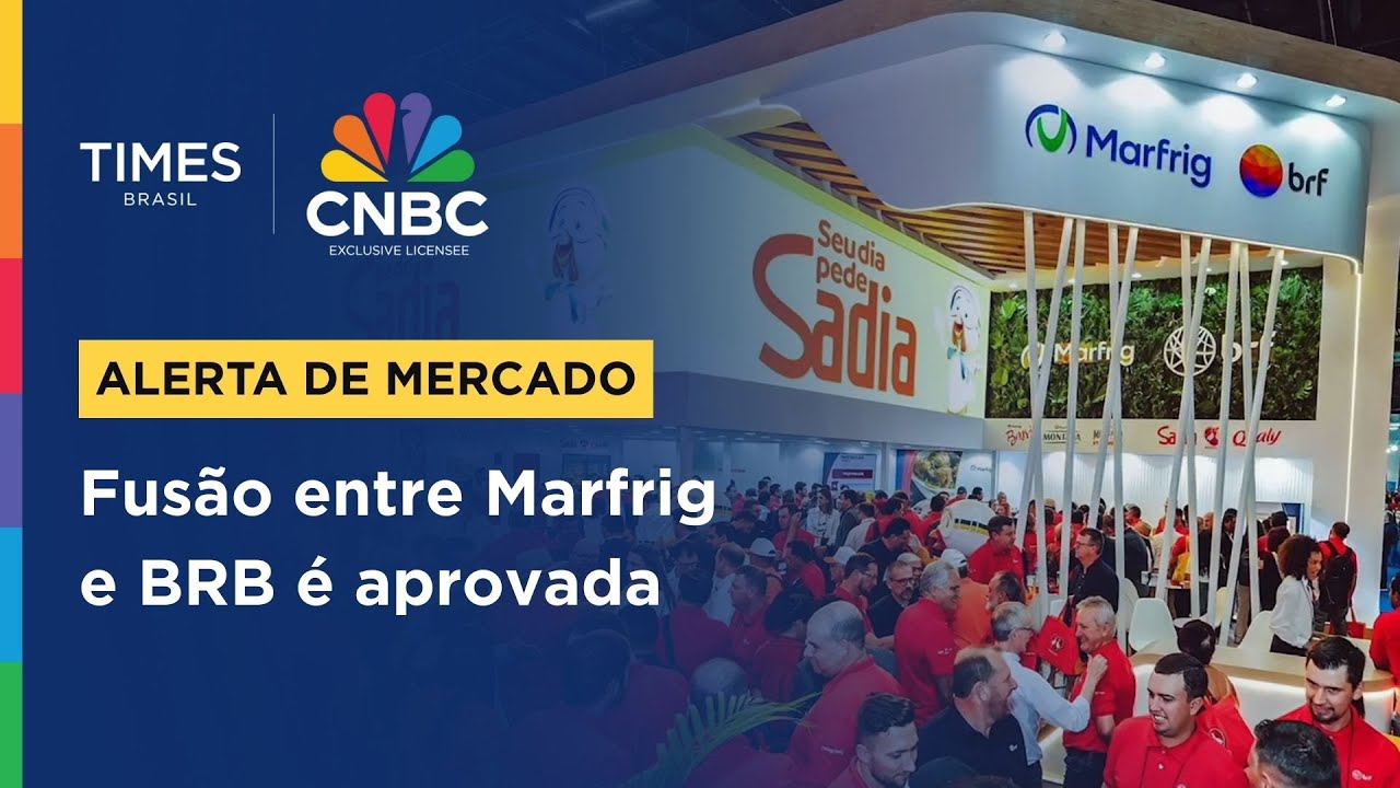 Cade aprova fusão da BRF e Marfrig e nasce a MBRF Global Foods | ALERTA DE MERCADO