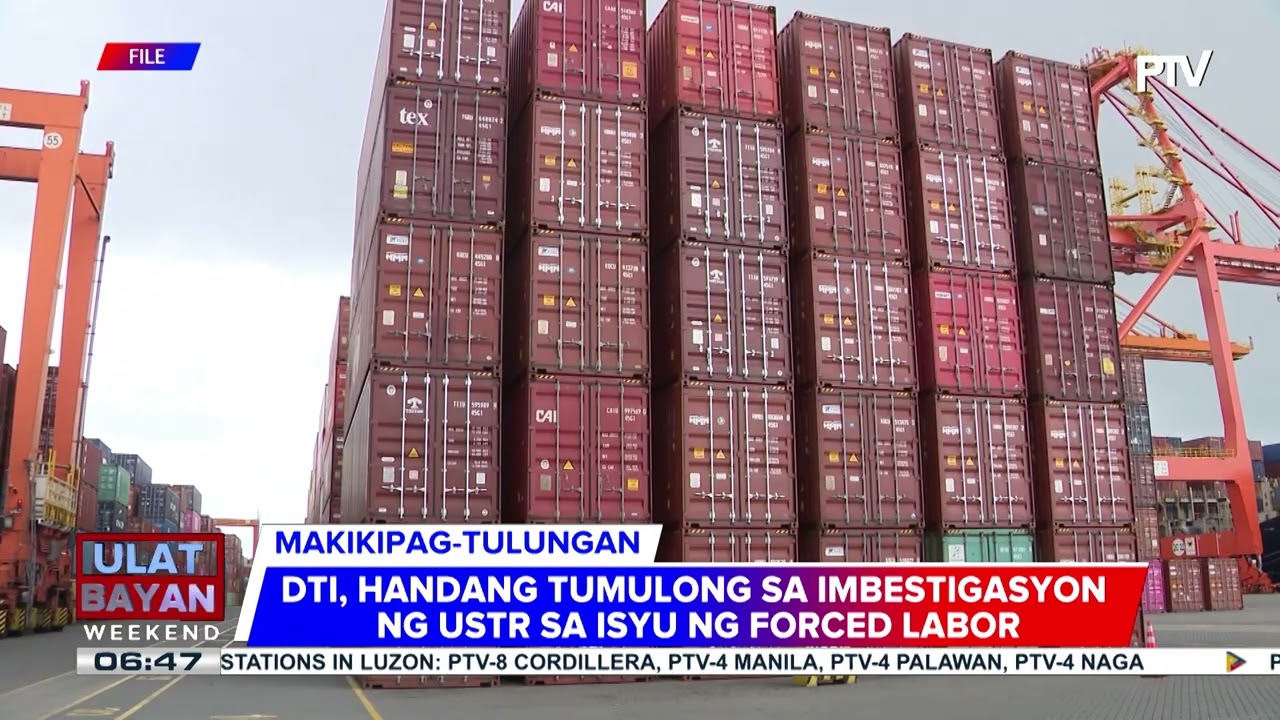 #UlatBayanWeekend | DTI, handang tumulong sa imbestigasyon ng USTR sa isyu ng forced labor