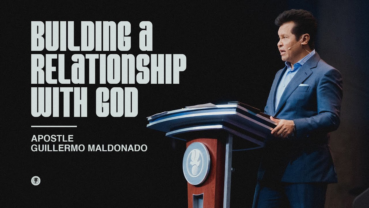 Building a relationship with God (Sermon) | Guillermo Maldonado