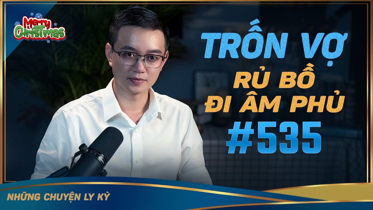 TRỐN VỢ RỦ BỒ ĐI ÂM PHỦ - Chuyện tâm linh Nguyễn Huy kể #535