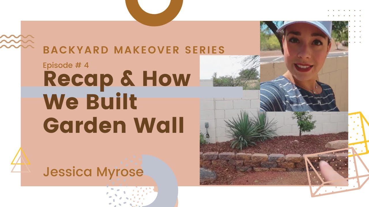 Backyard Makeover Series | Episode #4 | Recap & Building Garden Wall | Jessica Myrose