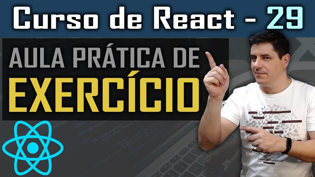 Que tal praticar um pouco de React? [Exercício de React] - Curso de React - Aula 29