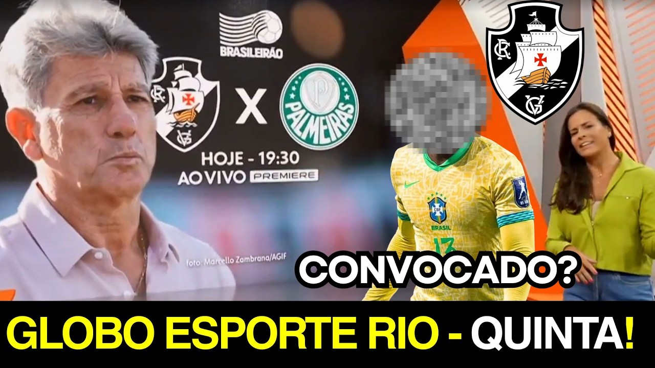 GLOBO ESPORTE RIO! QUINTAS FEIRA NO VASCO! HOJE TEM VACO X PALMEIRAS! NOTICIAS VASCO HOJE!