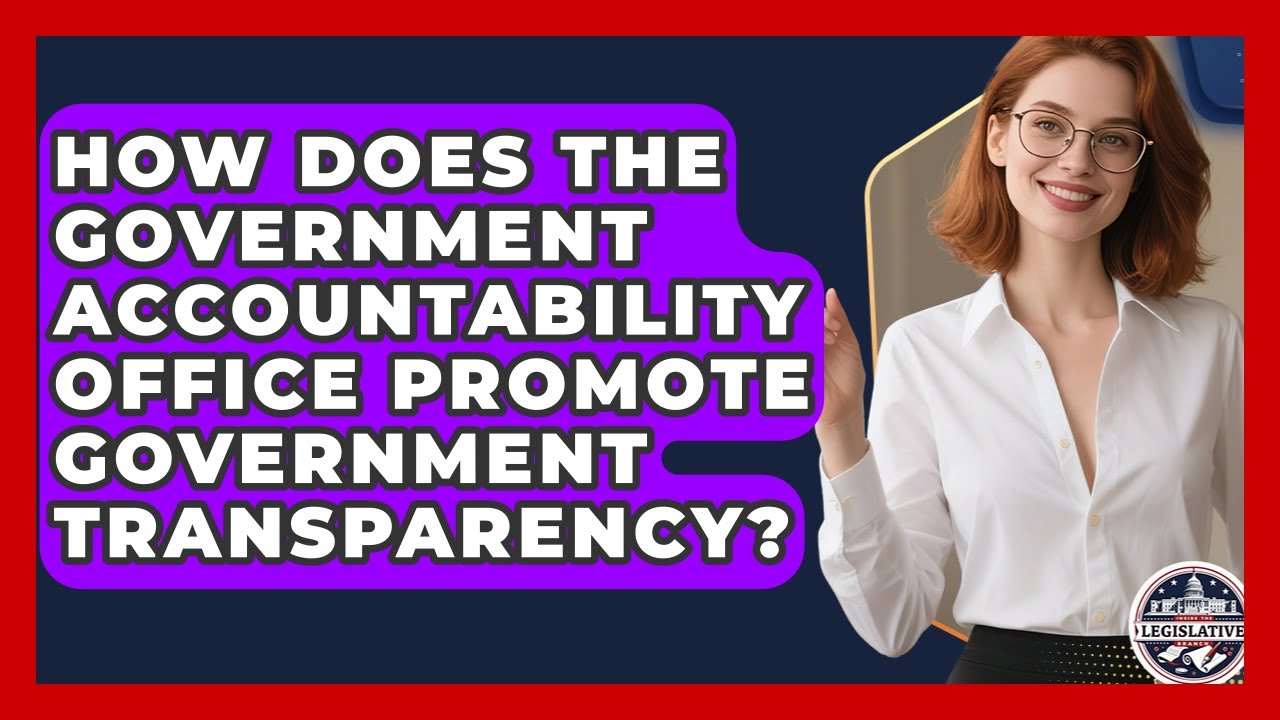 How Does the Government Accountability Office Promote Government Transparency?