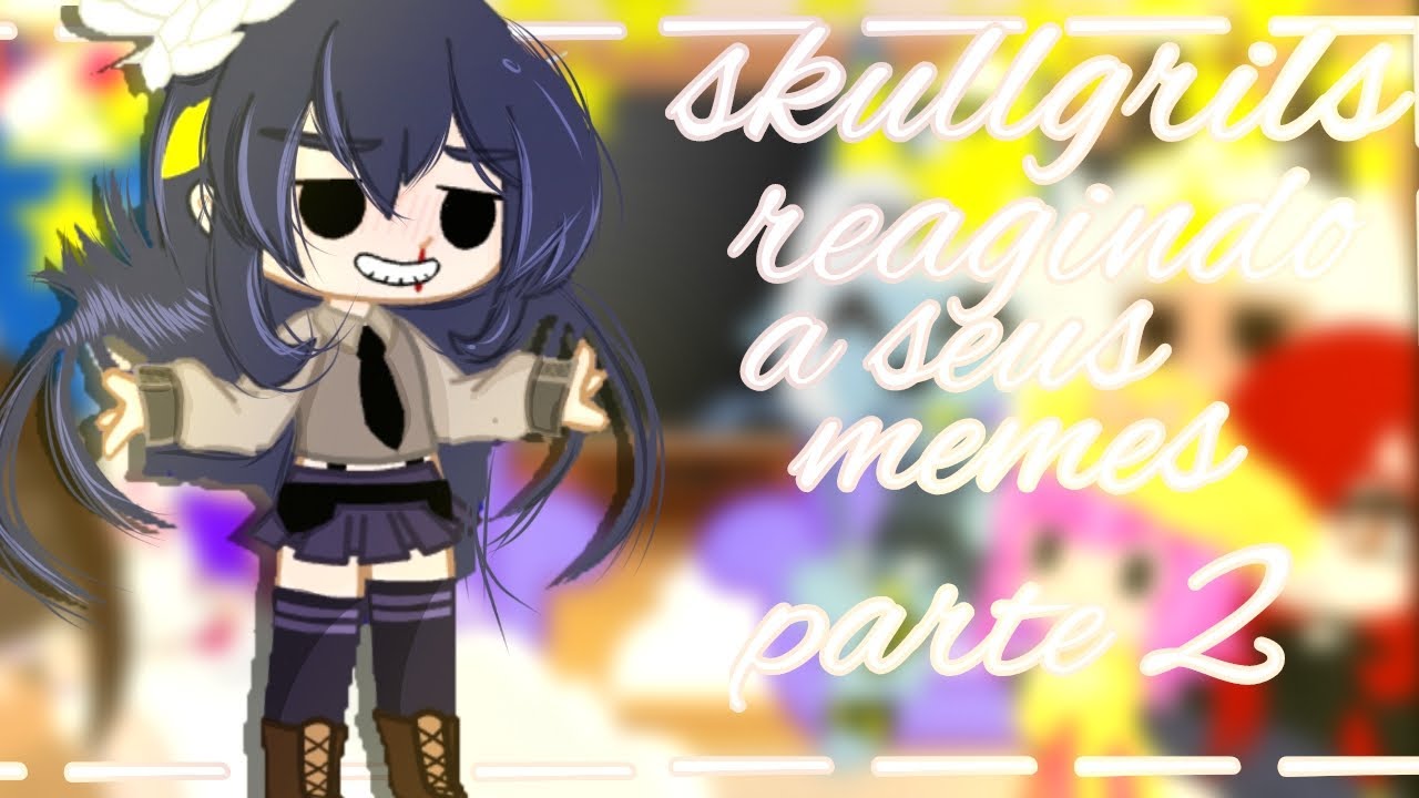 ||skullgrils reagindo a seus tik tok||parte 2||