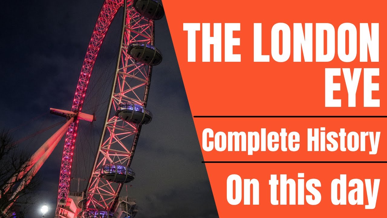 The London Eye - Complete History and facts - Opened on March 9, 2000 - On this day in History