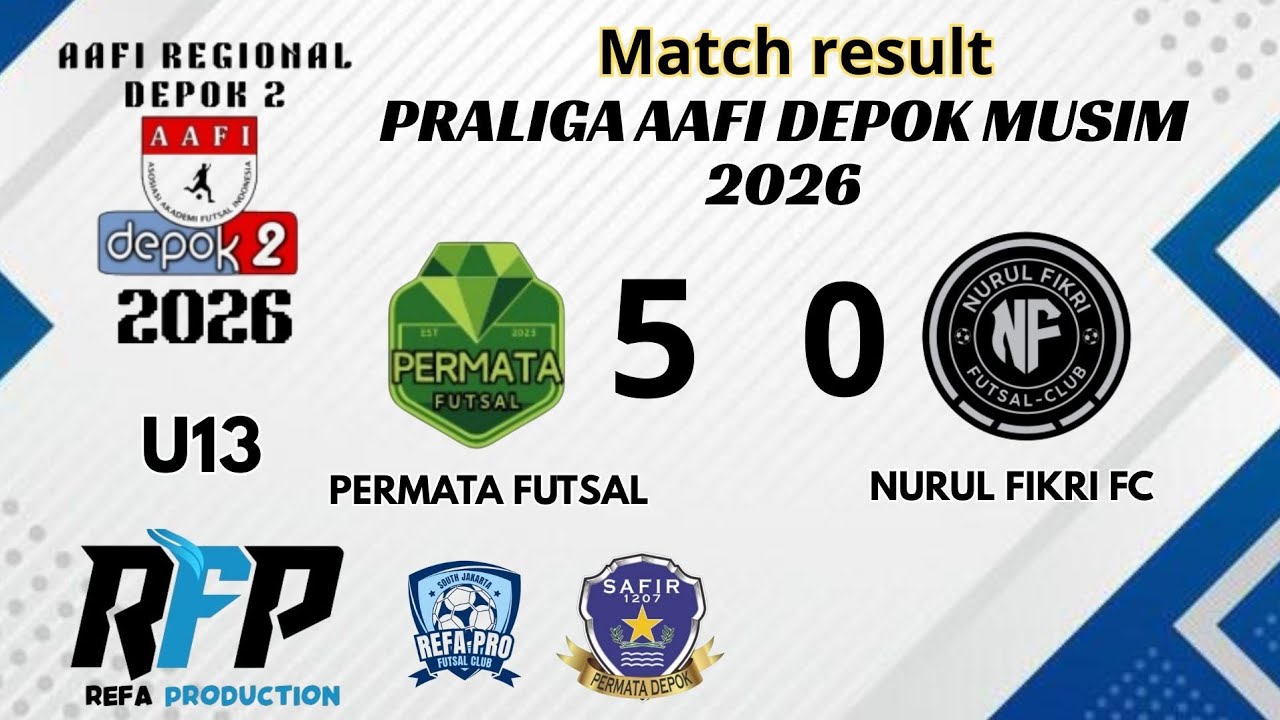 PRALIGA AAFI DEPOK 2 MUSIM 2026 ( U 13 ) PERMATA FUTSAL  VS  NURUL FIKRI FC  ( 5 - 0 )