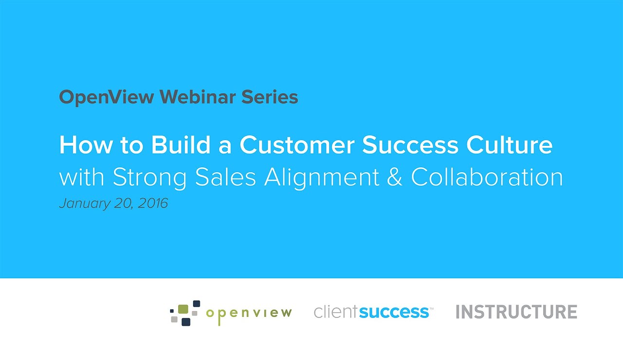 Webinar - How to Build a Customer Success Culture with Strong Sales Alignment and Collaboration