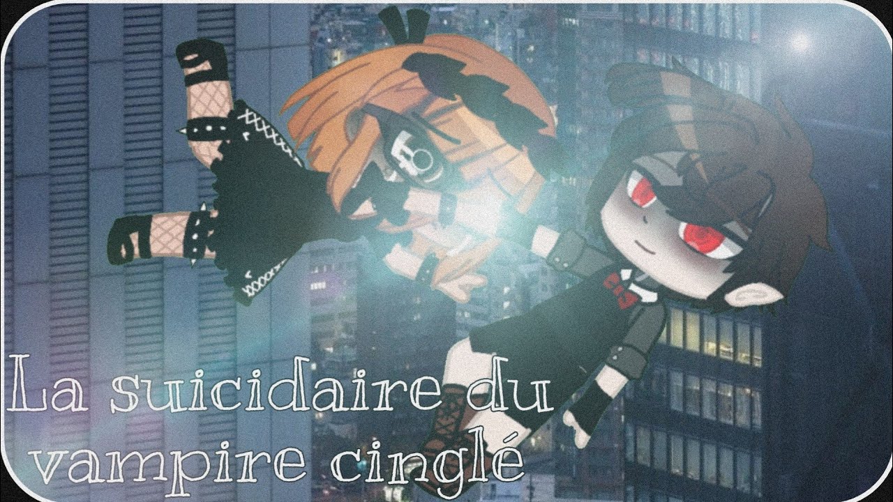 La suicidaire du vampire cinglé 1/2 (gacha club fr/original)