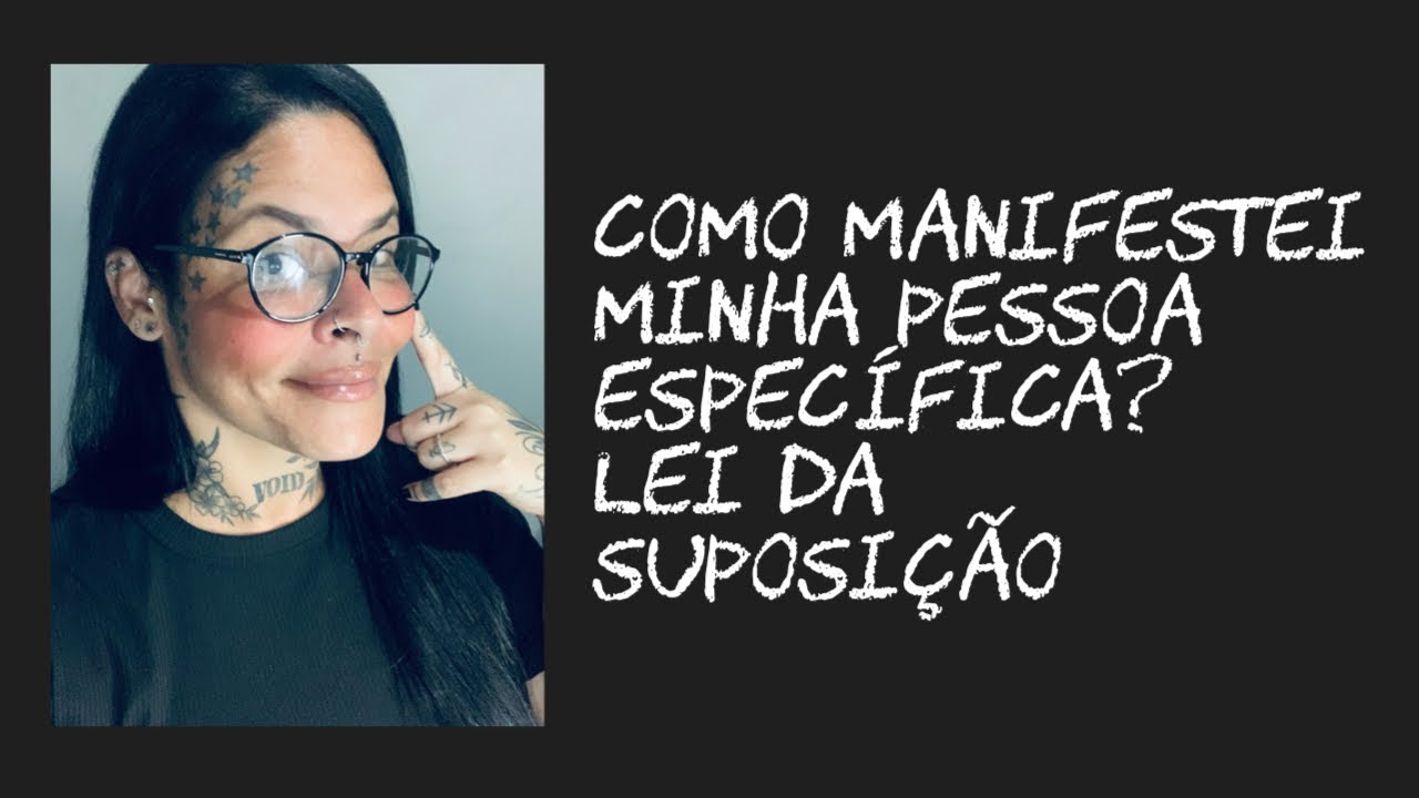 Como manifestei minha pessoa específica? Lei da suposição
