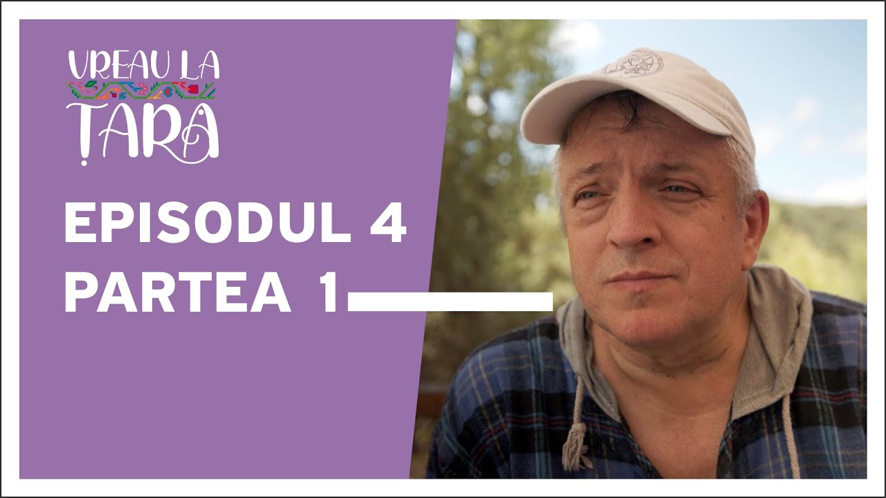 Vreau la țară | Episodul 4 (partea 1)