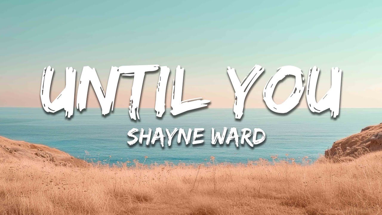 Shayne Ward - Until You (Lyrics)