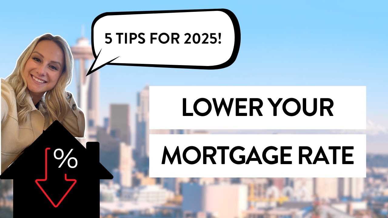 5 Ways to Lower Your Mortgage Rate in 2025 | Seattle Homebuyer Tips