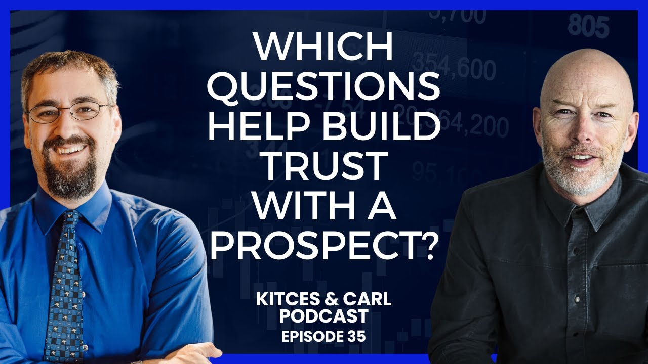 Kitces & Carl Ep. 35: Favorite Questions To Ask A Prospective Client To Build Trust