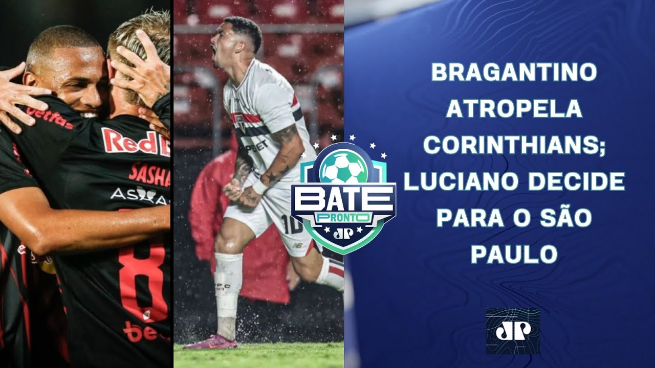 BRAGANTINO ATROPELA CORINTHIANS; S&Atilde;O PAULO VENCE E RESPIRA; RAYAN VAI SER VENDIDO? | BATE-PRONTO