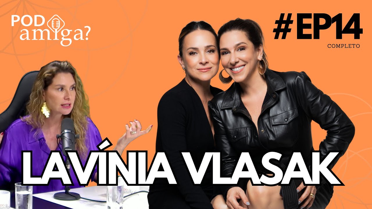 PODamiga? - LAVINIA VLASAK - #EP014 - GABRIELA DUARTE - RENATA CASTRO BARBOSA