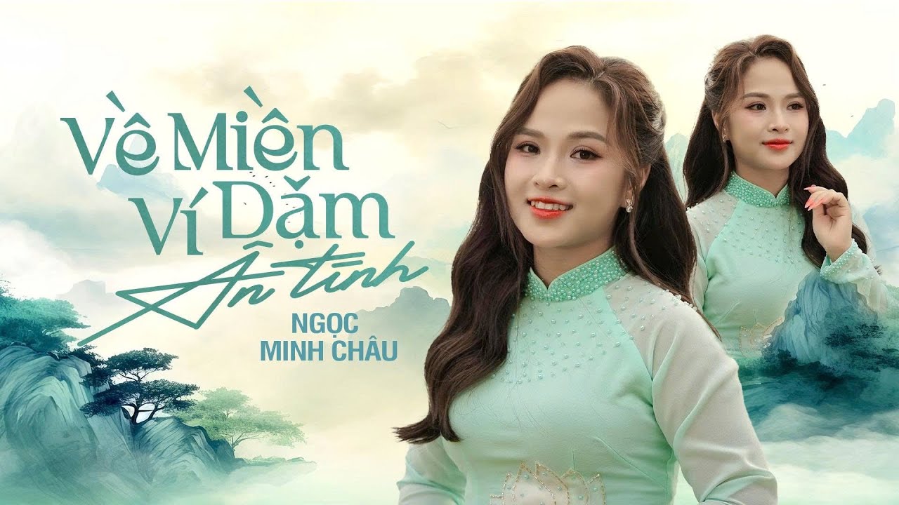 VỀ MIỀN VÍ DẶM ÂN TÌNH || NGỌC MINH CHÂU