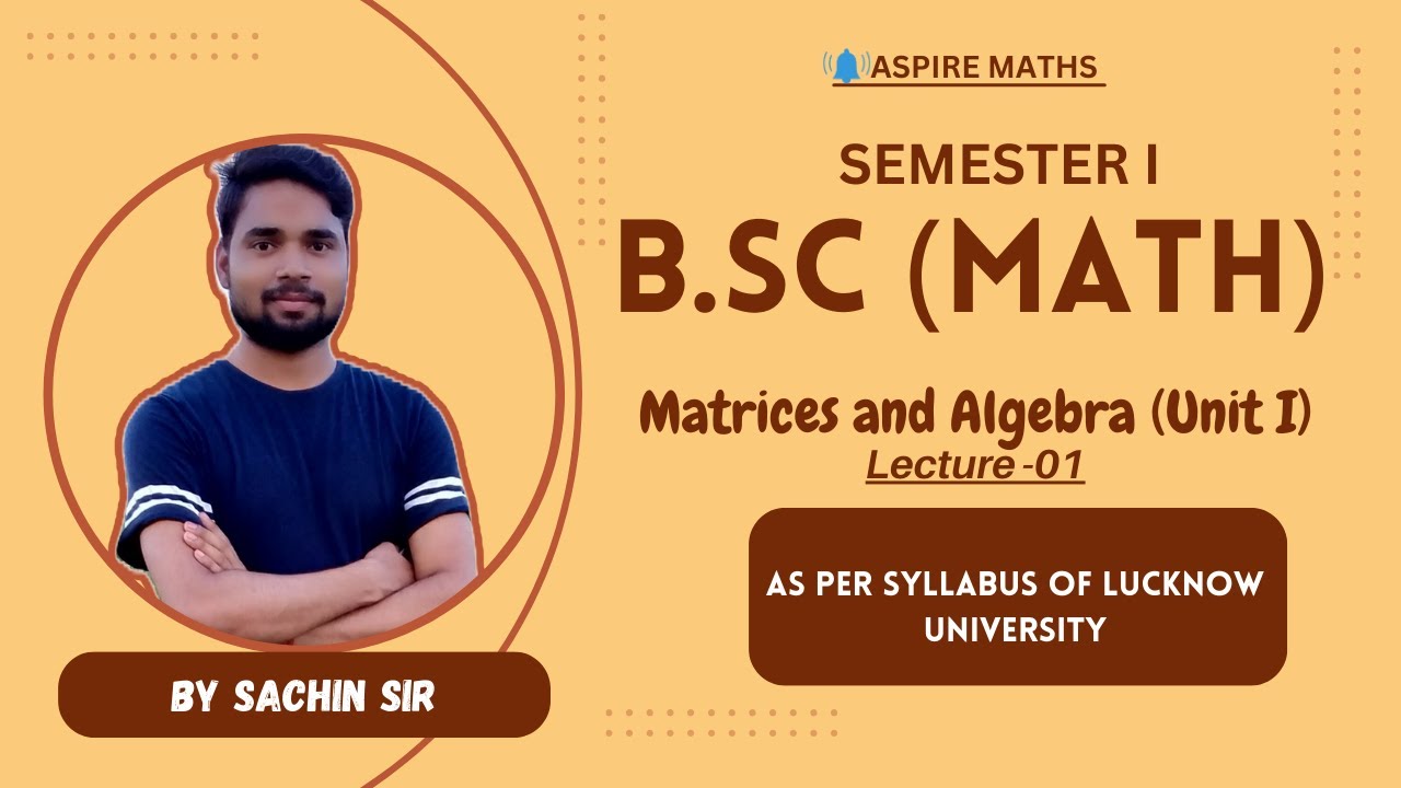 BSC MATHEMATICS: Matrices & Algebra Unit 1 Lecture-01 - Lucknow Univ. 