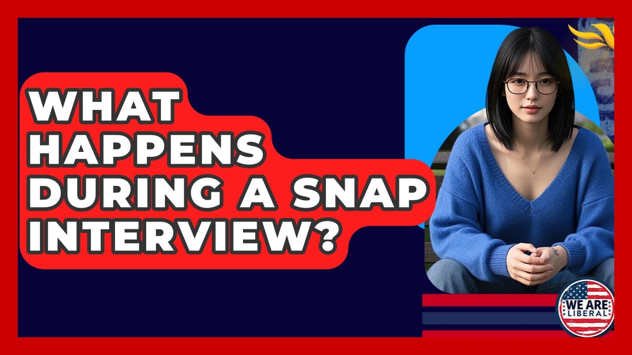What Happens During A SNAP Interview? - We Are Liberal