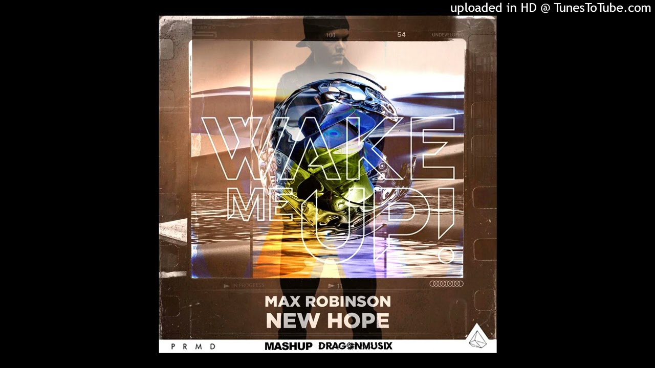 Max Robinson - New Hope Vs. Wake Me Up - Avicii Feat. Aloe Blacc (Mashup DragonMusix)