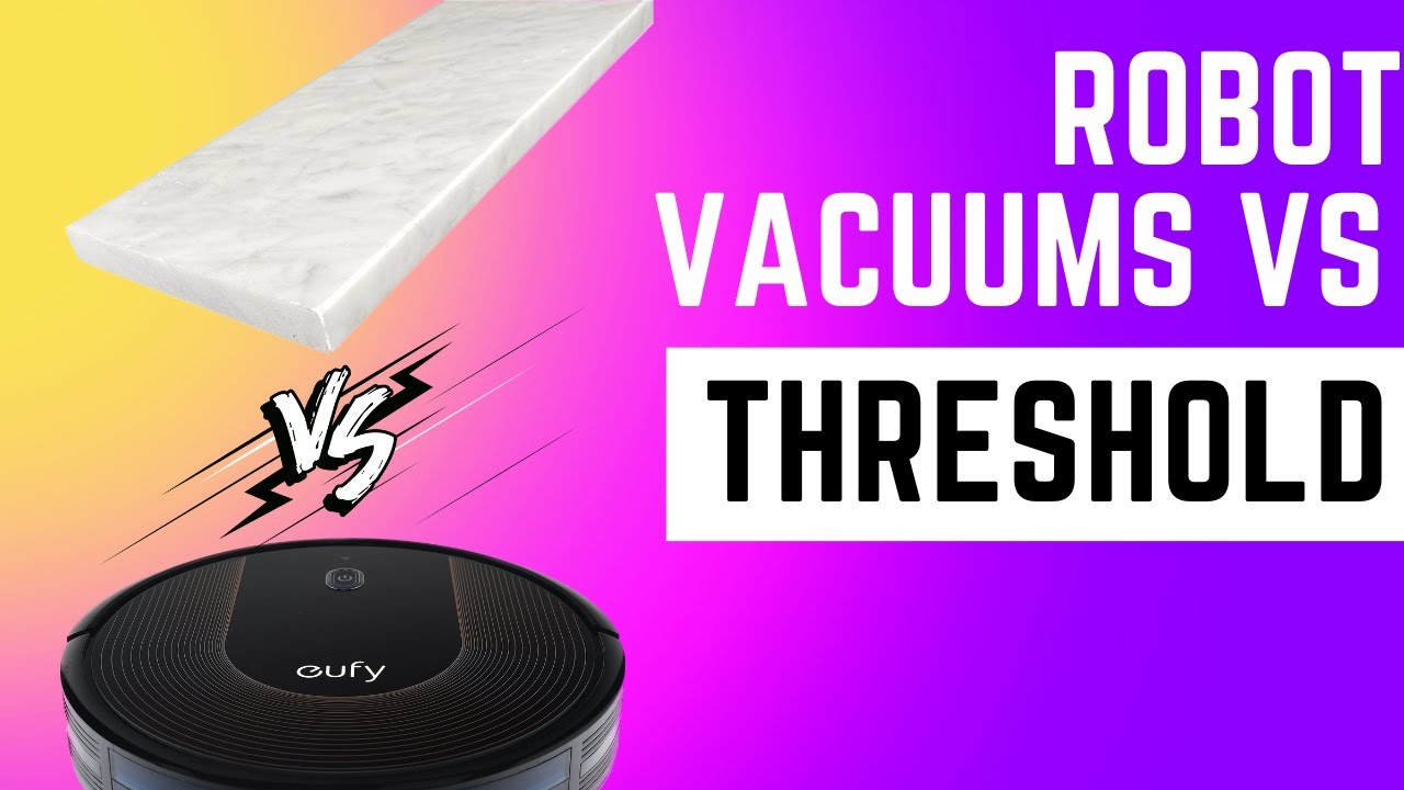 Robot Vacuums VS Threshold