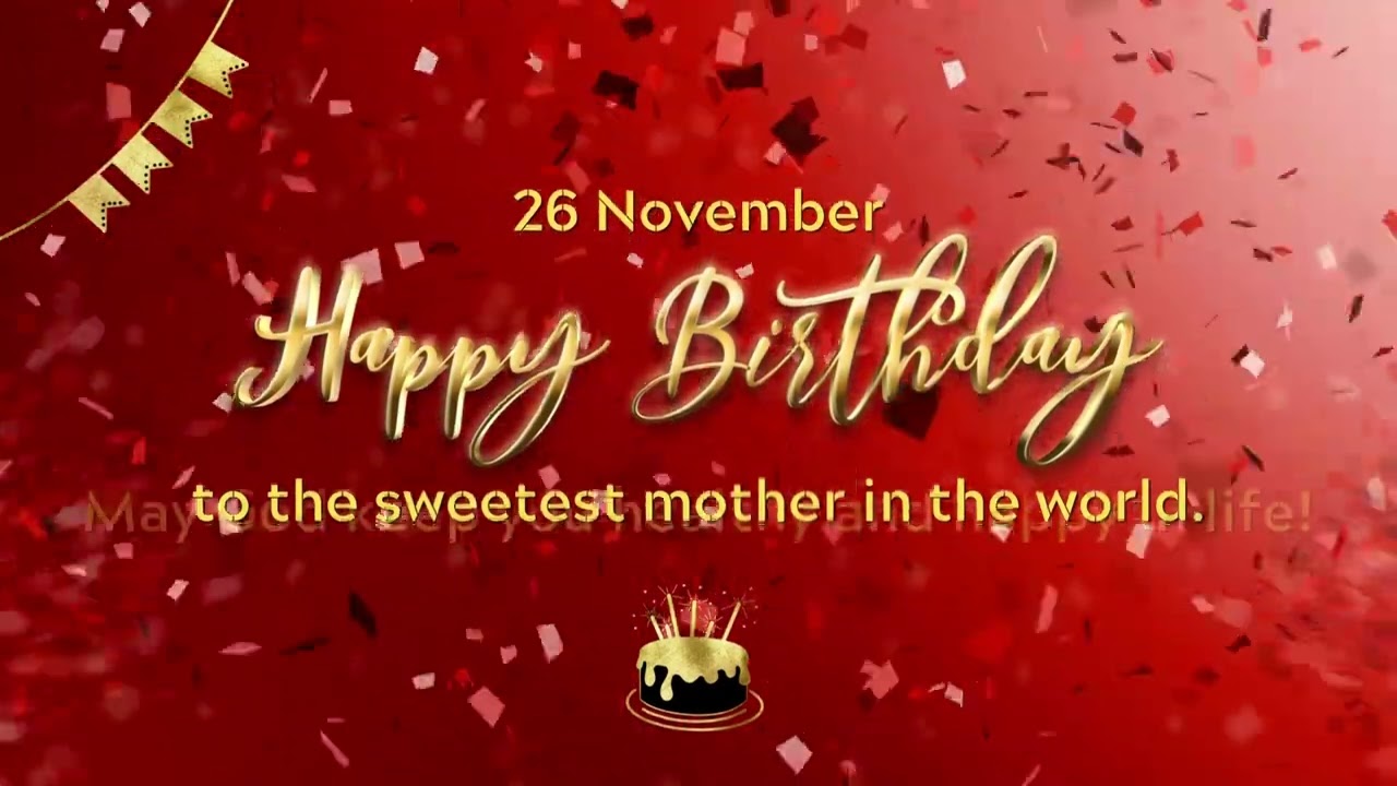 26 November, Happy Birthday to the sweetest mother in the world
