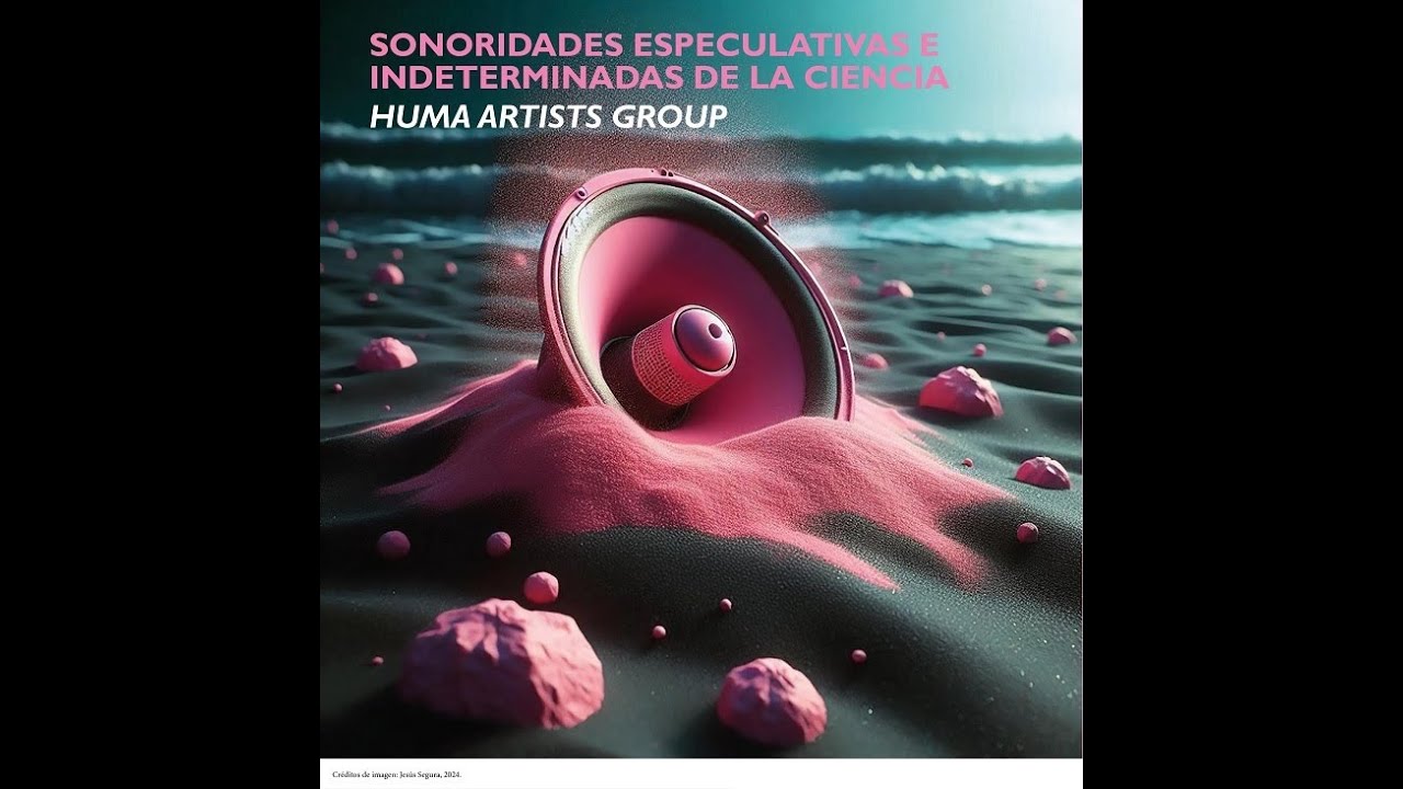 Sonoridades especulativas e indeterminadas de la ciencia - Huma Artists Group - 30/11/2025