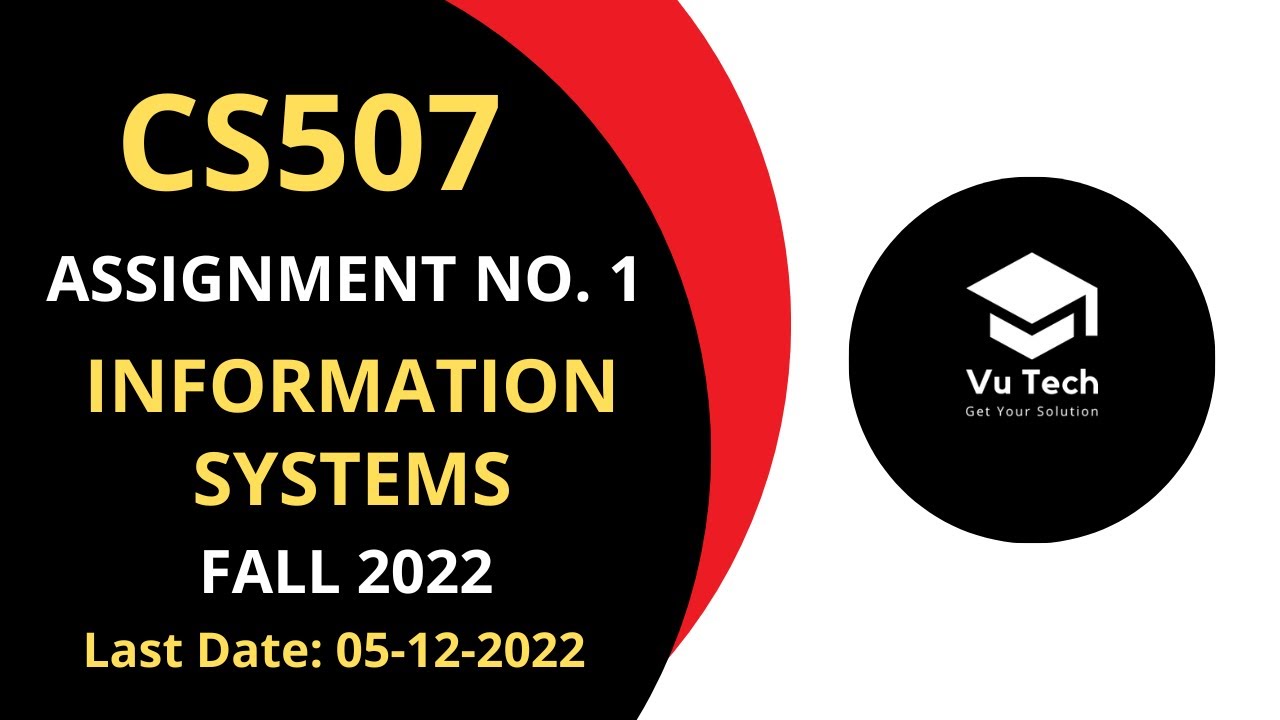 CS507 ASSIGNMENT NO. 1 FALL 2022 || 100% RIGHT SOLUTION || INFORMATION SYSTEMS || BY VuTech