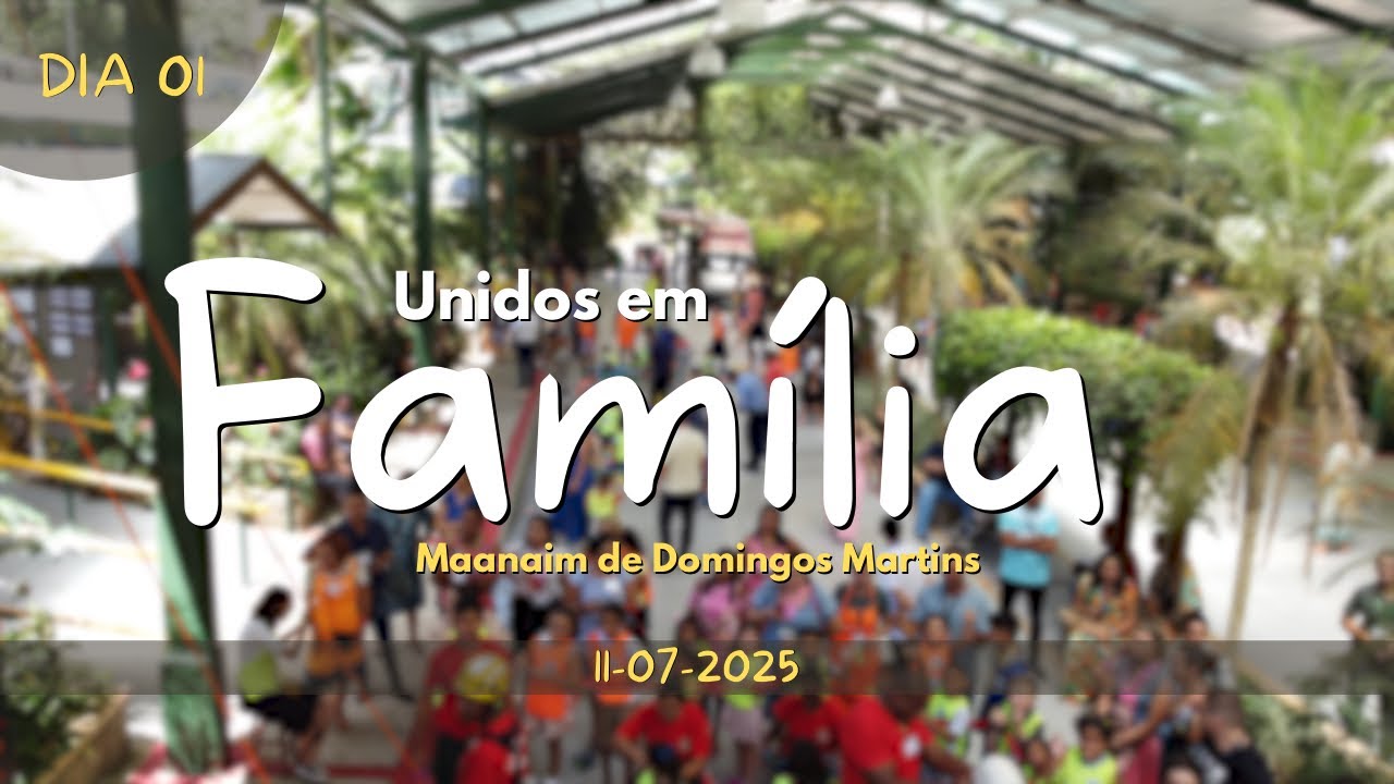 11/07/2025 - Igreja Cristã Maranata - 1º dia - Unidos em Família.