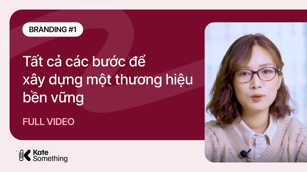 Branding #1 -  Tất cả các bước cần biết để xây dựng một thương hiệu bền vững | Full Video