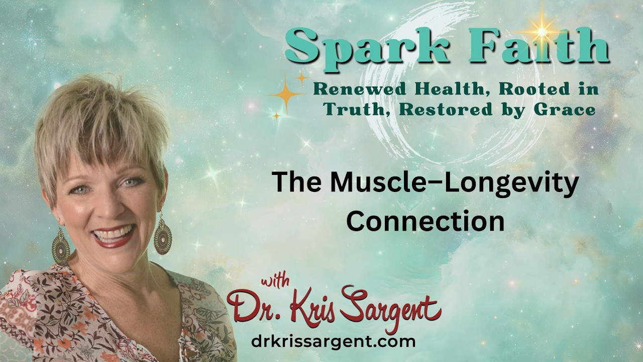 The Muscle–Longevity Connection | Spark Faith with Dr. Kris Sargent