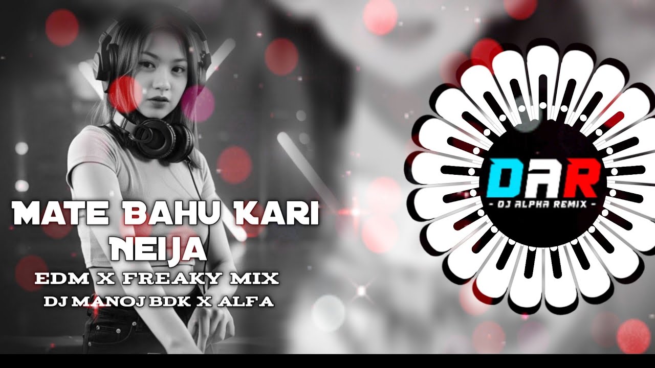 Mate Bahu Kari Neija (Edm x Freaky mix)Dj Manoj Bdk x Adj Alfa