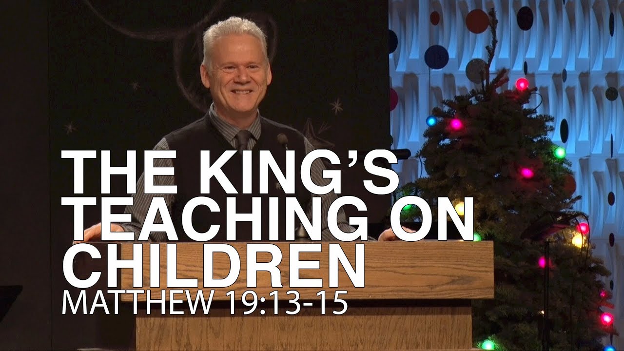 Matthew 19:13-15, The King’s Teaching On Children