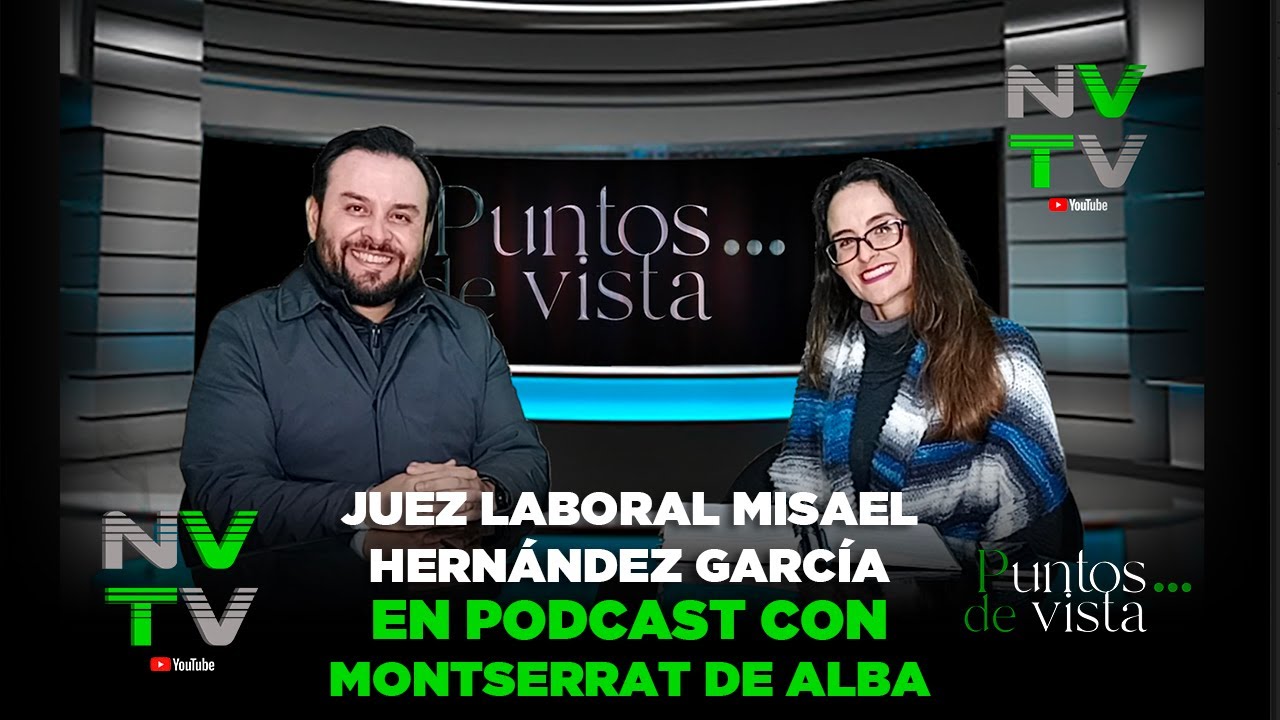 Puntos de vista: Juez Laboral Misael Hernández García con Montserrat de Alba.