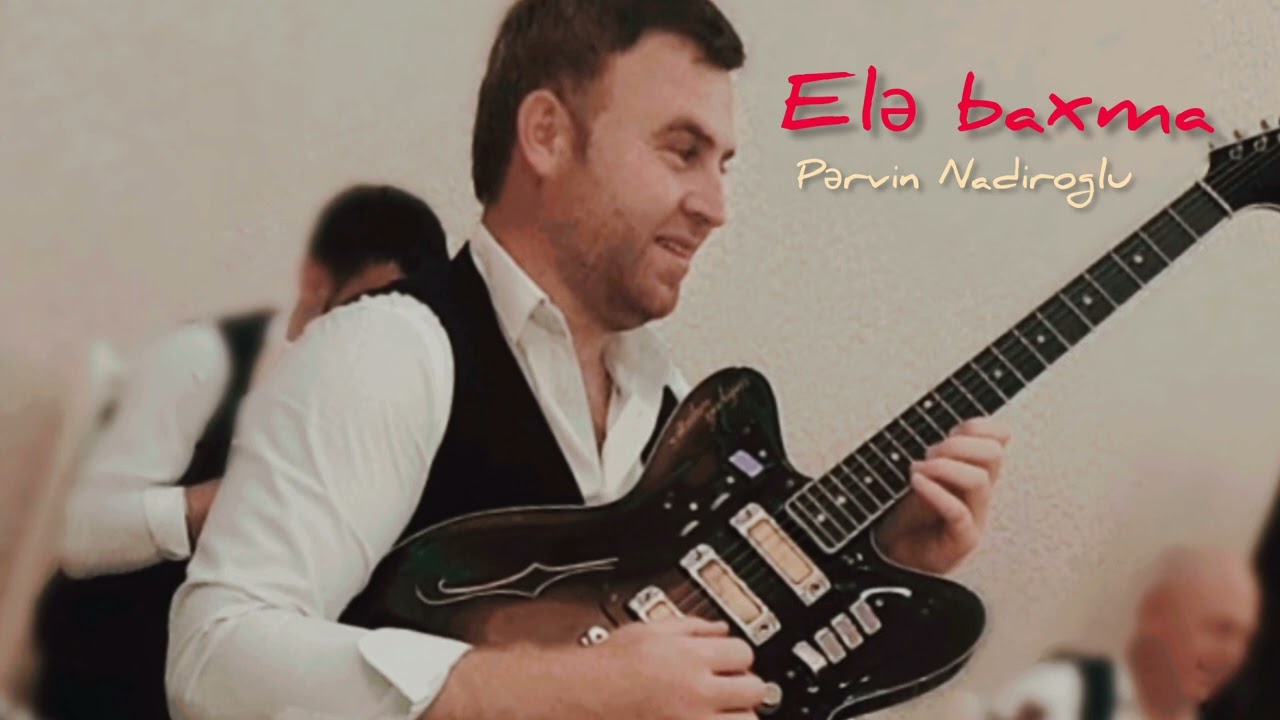 Pervin Nadiroglu -Elə Baxma