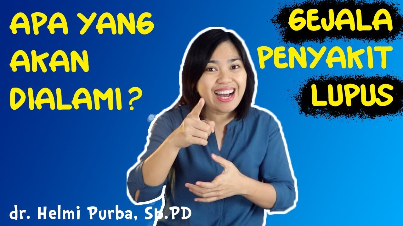 GEJALA PENYAKIT LUPUS - APA YANG AKAN DIALAMI PENDERITA LUPUS? | dr. Helmi Purba, Sp.PD