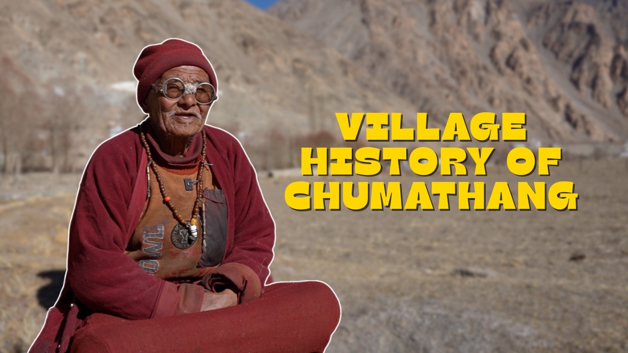 Village History of Chumathang | Tsetan Tundup | Voices from the Village