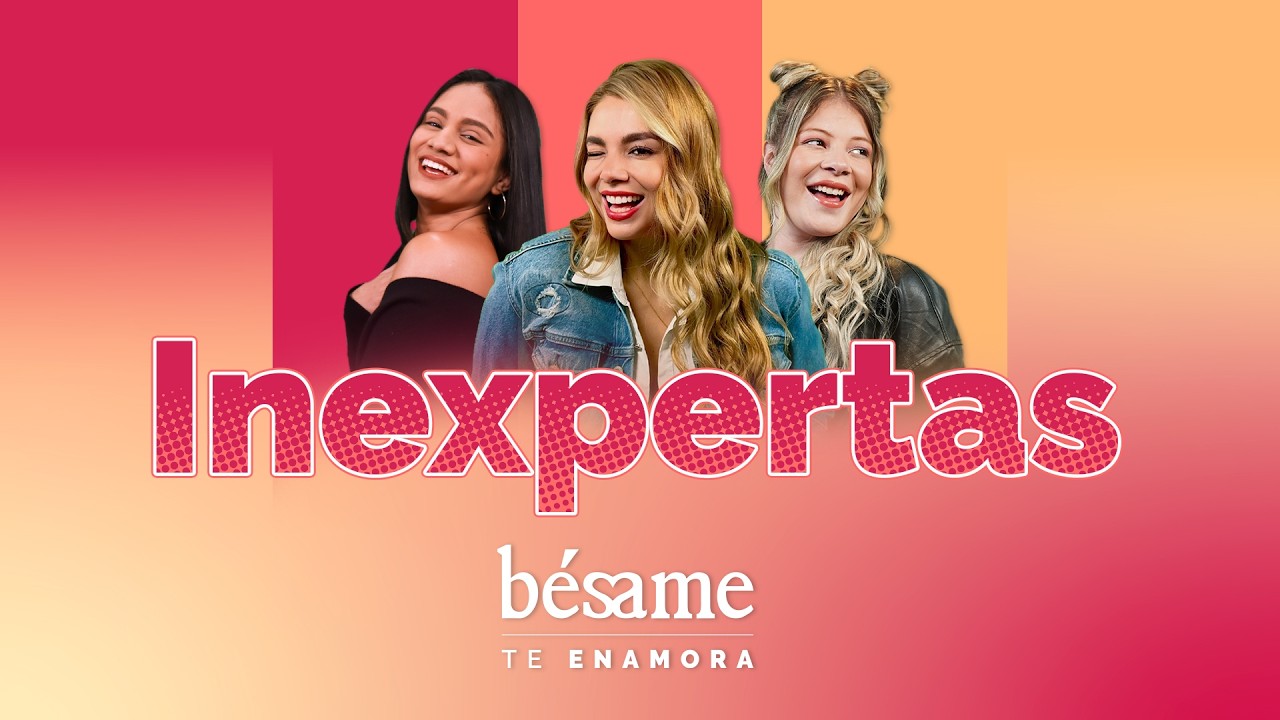 INEXPERTAS: Información, risas y opiniones en Bésame.
