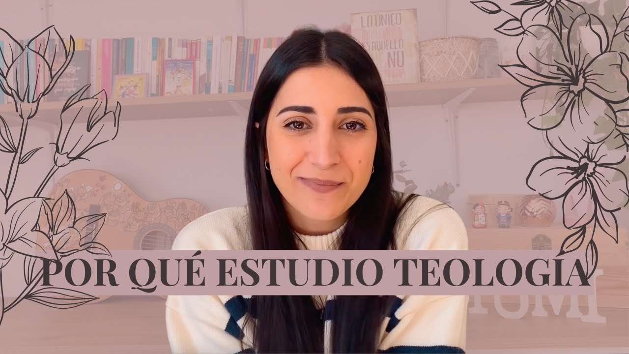 LA TEOLOG&Iacute;A Y YO - Por qu&eacute; empec&eacute; a estudiar
