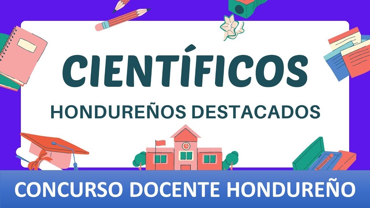 CIENTÍFICOS HONDUREÑOS DESTACADOS | CONCURSO DOCENTE HODUREÑO 2024