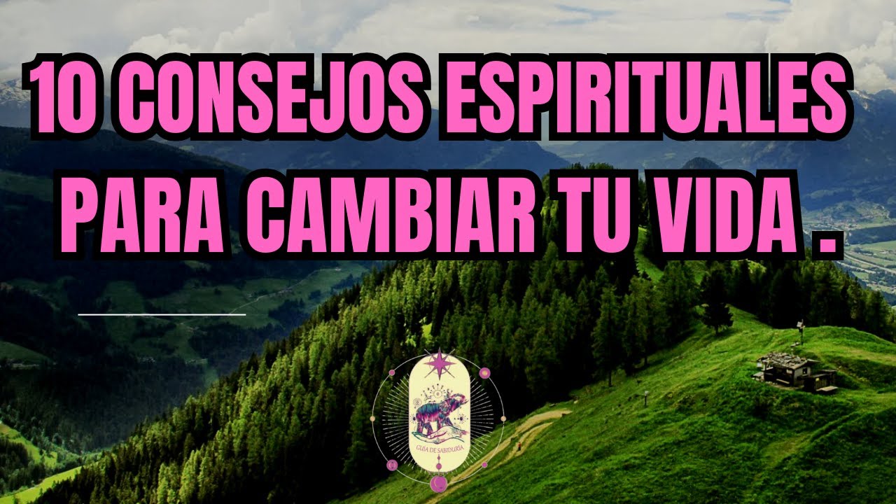 10 Consejos Espirituales para Cambiar Tu Vida || Reflexiones Profundas para el Alma
