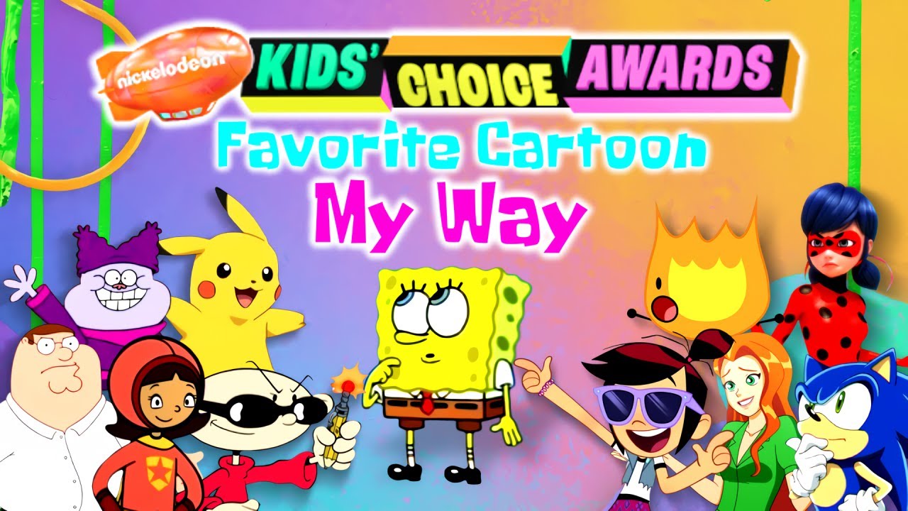 Nickelodeon's Kids' Choice Awards - Favorite Cartoon (MY WAY)