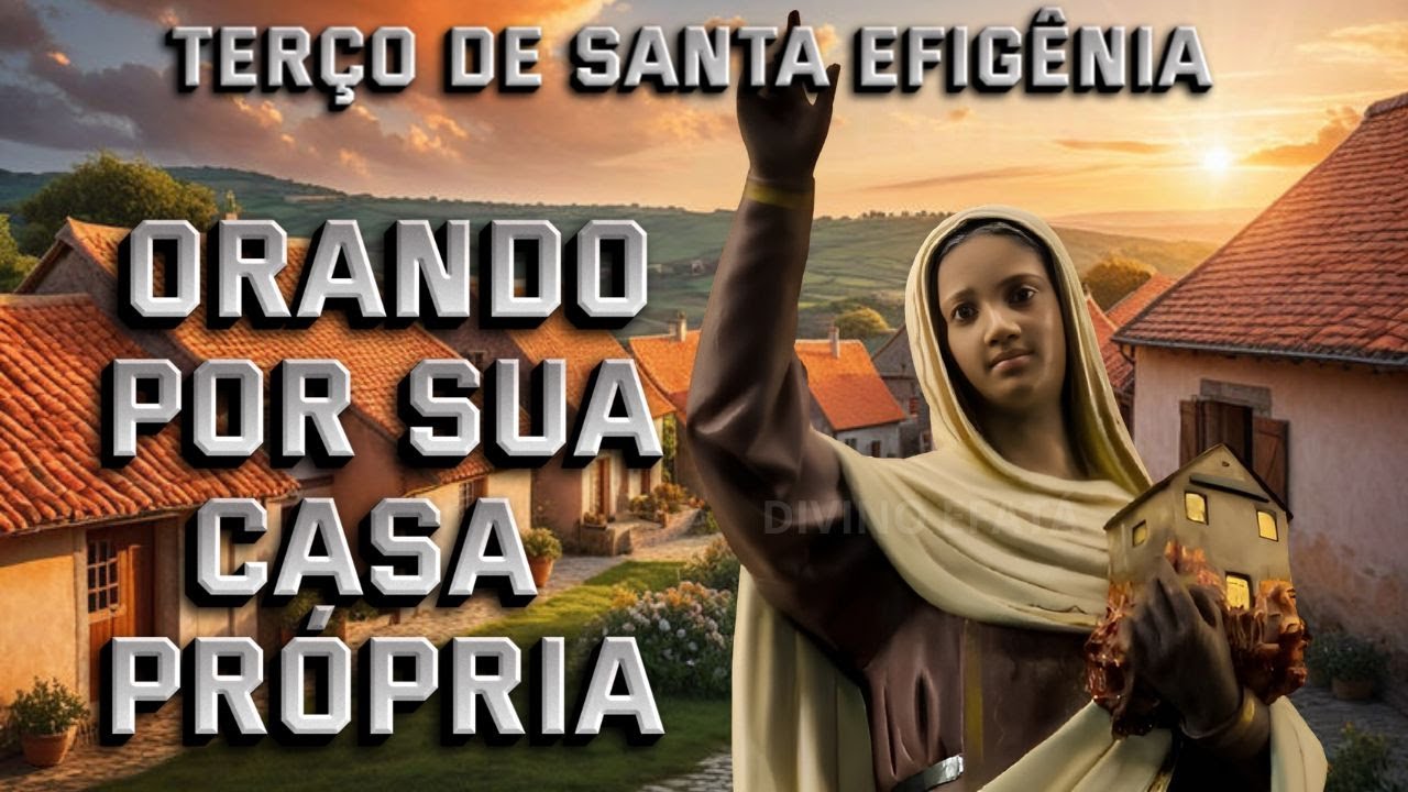 TER&Ccedil;O DE SANTA EFIG&Ecirc;NIA  (REZANDO PELA CASA PR&Oacute;PRIA)